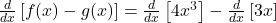 \frac d{dx}\left[f(x)-g(x)\right]=\frac d{dx}\left[4x^3\right]-\frac d{dx}\left[3x\right]