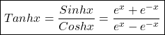 \boxed{Tanhx=\frac{Sinhx}{Coshx}=\frac{e^x+e^{-x}}{e^x-e^{-x}}}