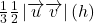 \frac13 \frac12  \left| \overrightarrow u ×  \overrightarrow v \right| (h) 