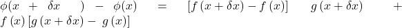 \phi(x+\delta x\;)-\phi(x)=\left[f\left(x+\delta x\right)-f\left(x\right)\right]\;g\left(x+\delta x\right)\;+\;f\left(x\right)\left[g\left(x+\delta x\right)-\;g\left(x\right)\right]