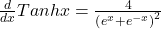 \frac d{dx}Tanhx=\frac4{\left(e^x+e^{-x}\right)^2}