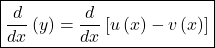 \boxed{\frac d{dx}\left(y\right)=\frac d{dx}\left[u\left(x\right)-v\left(x\right)\right]}