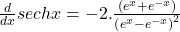 \frac d{dx}sechx=-2.\frac{(e^x+e^{-x})}{\left(e^x-e^{-x}\right)^2}