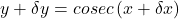 y+\delta y=cosec\left(x+\delta x\right)