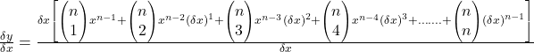 \frac{\delta y}{\delta x}=\frac{\delta x\left[\begin{pmatrix}n\\1\end{pmatrix}x^{n-1}+\begin{pmatrix}n\\2\end{pmatrix}x^{n-2}\left(\delta x\right)^1+\begin{pmatrix}n\\3\end{pmatrix}x^{n-3}\left(\delta x\right)^2+\begin{pmatrix}n\\4\end{pmatrix}x^{n-4}\left(\delta x\right)^3+\dots\dots.+\begin{pmatrix}n\\n\end{pmatrix}\left(\delta x\right)^{n-1}\right]}{\delta x}