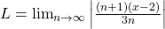 L=\lim_{n\rightarrow\infty}\left|\frac{(n+1)(x-2)}{3n}\right|