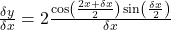 \frac{\delta y}{\delta x}=2\frac{\cos\left(\frac{2x+\delta x}2\right)\sin\left(\frac{\delta x}2\right)}{\delta x}