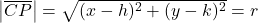 \;\;\left|\overline{CP}\right|=\sqrt{(x-h)^2+(y-k)^2}=r