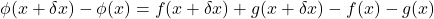 \phi(x+\delta x)-\phi(x)=f(x+\delta x)+g(x+\delta x)-f(x)-g(x)