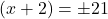 ⇒(x+2)=\pm21