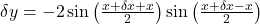 \delta y=-2\sin\left(\frac{x+\delta x+x}2\right)\sin\left(\frac{x+\delta x-x}2\right)