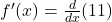  f'(x)=\frac d{dx}(11) 