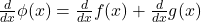 \frac d{dx}\phi(x)=\frac d{dx}f(x)+\frac d{dx}g(x)