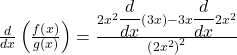 \frac d{dx}\left(\frac{f\left(x\right)}{g\left(x\right)}\right)=\frac{2x^2{\displaystyle\frac d{dx}}\left(3x\right)-3x{\displaystyle\frac d{dx}}2x^2}{\left(2x^2\right)^2}