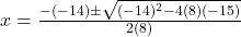 x=\frac{-(-14)\pm\sqrt{(-14)^2-4(8)(-15)}}{2(8)}