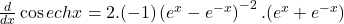 \frac d{dx}\cos echx=2.(-1)\left(e^x-e^{-x}\right)^{-2}.(e^x+e^{-x})