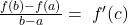 \frac{f(b)-f(a)}{b-a}=\;f'(c)