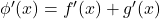 \phi'(x)=f'(x)+g'(x)