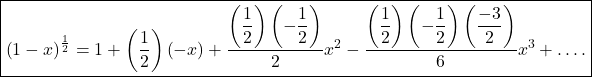 \boxed{\left(1-x\right)^\frac12=1+\left(\frac12\right)\left(-x\right)+\frac{\left({\displaystyle\frac12}\right)\left(-{\displaystyle\frac12}\right)}2x^2-\frac{\left({\displaystyle\frac12}\right)\left({\displaystyle-\frac12}\right)\left({\displaystyle\frac{-3}2}\right)}6x^3+….}