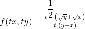 f(tx,ty)=\frac{t^{\displaystyle\frac12}\left(\sqrt y+\sqrt x\right)}{t\;\left(y+x\right)}