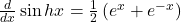 \frac d{dx}\sin hx=\frac12\left(e^x+e^{-x}\right)