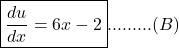 \boxed{\frac{du}{dx}=6x-2}.........(B)