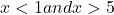 x<−1 and x>5