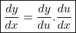 \boxed{\frac{dy}{dx}=\frac{dy}{du}.\frac{du}{dx}}