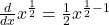  \frac d{dx}x^\frac12=\frac12x^{\frac12-1}  