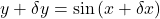 y+\delta y=\sin\left(x+\delta x\right)