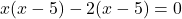 x(x-5)-2(x-5)=0 