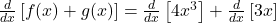 \frac d{dx}\left[f(x)+g(x)\right]=\frac d{dx}\left[4x^3\right]+\frac d{dx}\left[3x\right]