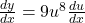 \frac{dy}{dx}=9u^8\frac{du}{dx}