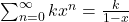 \sum_{n=0}^\infty kx^n=\frac k{1-x}