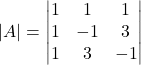 \left|A\right|=\begin{vmatrix}1&1&1\\1&-1&3\\1&3&-1\end{vmatrix}