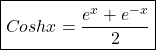 \boxed{Coshx=\frac{e^x+e^{-x}}2}