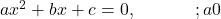 ax^2+bx + c = 0, \;\;\;\;\;\;\;\;\;\;\;\;;a ≠ 0