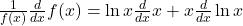 \frac1{f(x)}\frac d{dx}f(x)=\ln x\frac d{dx}x+x\frac d{dx}\ln x