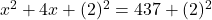 ⇒x^2+4x+(2)^2=437+(2)^2