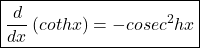 \boxed{\frac d{dx}\left(cothx\right)=-cosec^2hx}