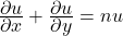 \frac{\displaystyle\partial u}{\displaystyle\partial x}+\frac{\displaystyle\partial u}{\displaystyle\partial y}=nu