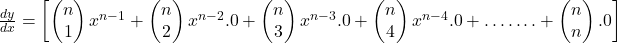 \frac{dy}{dx}=\left[\begin{pmatrix}n\\1\end{pmatrix}x^{n-1}+\begin{pmatrix}n\\2\end{pmatrix}x^{n-2}.0+\begin{pmatrix}n\\3\end{pmatrix}x^{n-3}.0+\begin{pmatrix}n\\4\end{pmatrix}x^{n-4}.0+\dots\dots.+\begin{pmatrix}n\\n\end{pmatrix}.0\right]