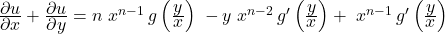 \frac{\displaystyle\partial u}{\displaystyle\partial x}+\frac{\displaystyle\partial u}{\displaystyle\partial y}=n\;x^{n-1\;}g\left(\frac{\displaystyle y}{\displaystyle x}\right)\;-y\;x^{n-2\;}g'\left(\frac{\displaystyle y}{\displaystyle x}\right)+\;x^{n-1\;}g'\left(\frac{\displaystyle y}{\displaystyle x}\right)