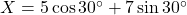 X=5\cos30^\circ+7\sin30^\circ