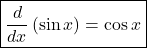 \boxed{\frac d{dx}\left(\sin x\right)=\cos x}