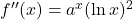 f''(x)=a^x(\ln x)^2