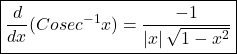 \boxed{\frac d{dx}(Cosec^{-1}x)=\frac{-1}{\left|x\right|\sqrt{1-x^2}}}