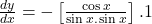 \frac{dy}{dx}=-\left[\frac{\cos x}{\sin x.\sin x}\right].1