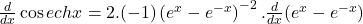 \frac d{dx}\cos echx=2.(-1)\left(e^x-e^{-x}\right)^{-2}.\frac d{dx}(e^x-e^{-x})