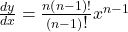 \frac{dy}{dx}=\frac{n\left(n-1\right)!}{\left(n-1\right){\displaystyle!}}x^{n-1}